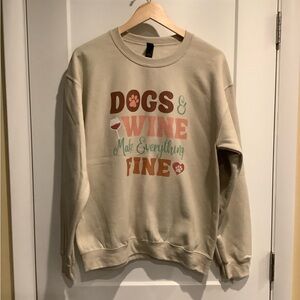 Gildan Sweatshirt= Dogs and Wine make everything fine